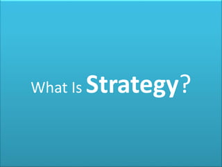 What Is Strategy?
 