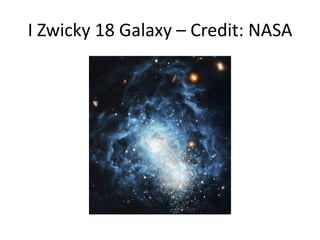 I Zwicky 18 Galaxy – Credit: NASA
 