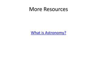More Resources


What is Astronomy?
 