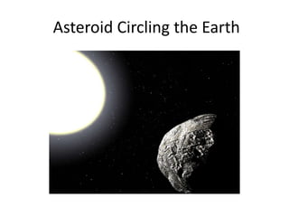 Asteroid Circling the Earth
 