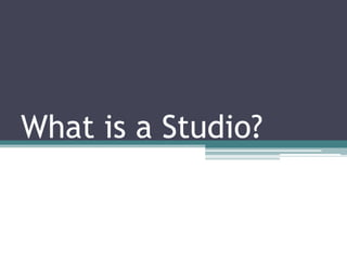 What is a Studio?

 
