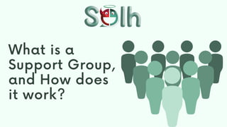 What is a
Support Group,
and How does
it work?
 