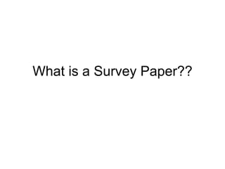 What is a Survey Paper??
 