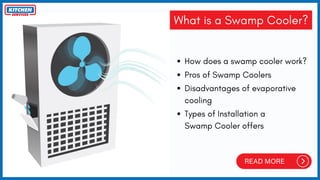 What is a Swamp Cooler?
How does a swamp cooler work?
Pros of Swamp Coolers
Disadvantages of evaporative
cooling
Types of Installation a
Swamp Cooler offers
 