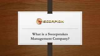 What is a Sweepstakes
Management Company?
 