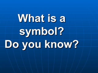 What is a symbol? Do you know? 