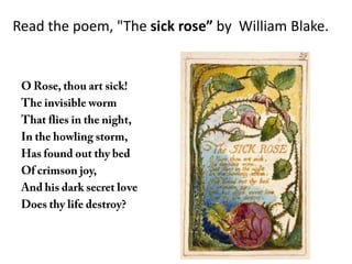 Read the poem, "The sick rose” by William Blake.

 