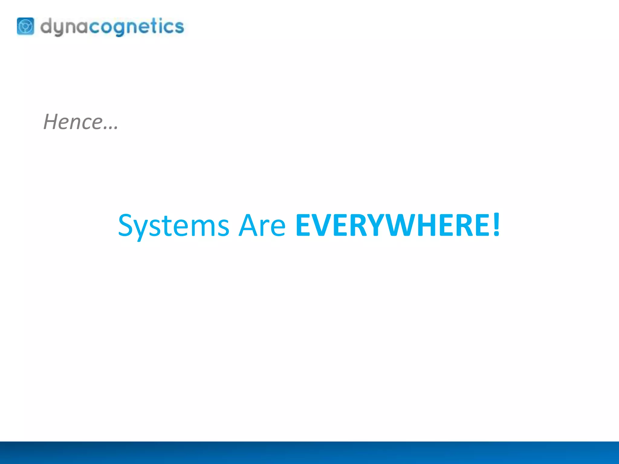 Hence… 
Systems Are EVERYWHERE! 
 