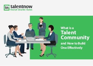 Recruit Smarter. Faster.
What is a
Talent
Community
and How to Build
One Effectively
 