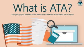 What is ATA?Everything you need to know about the American Translators Association
www.universal-translation-services.com // info@universal-translation-services.com
 