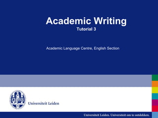 Academic Writing
Tutorial 3
Academic Language Centre, English Section
 