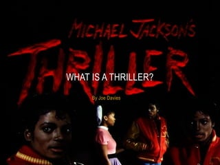 WHAT IS A THRILLER?
By Joe Davies

 