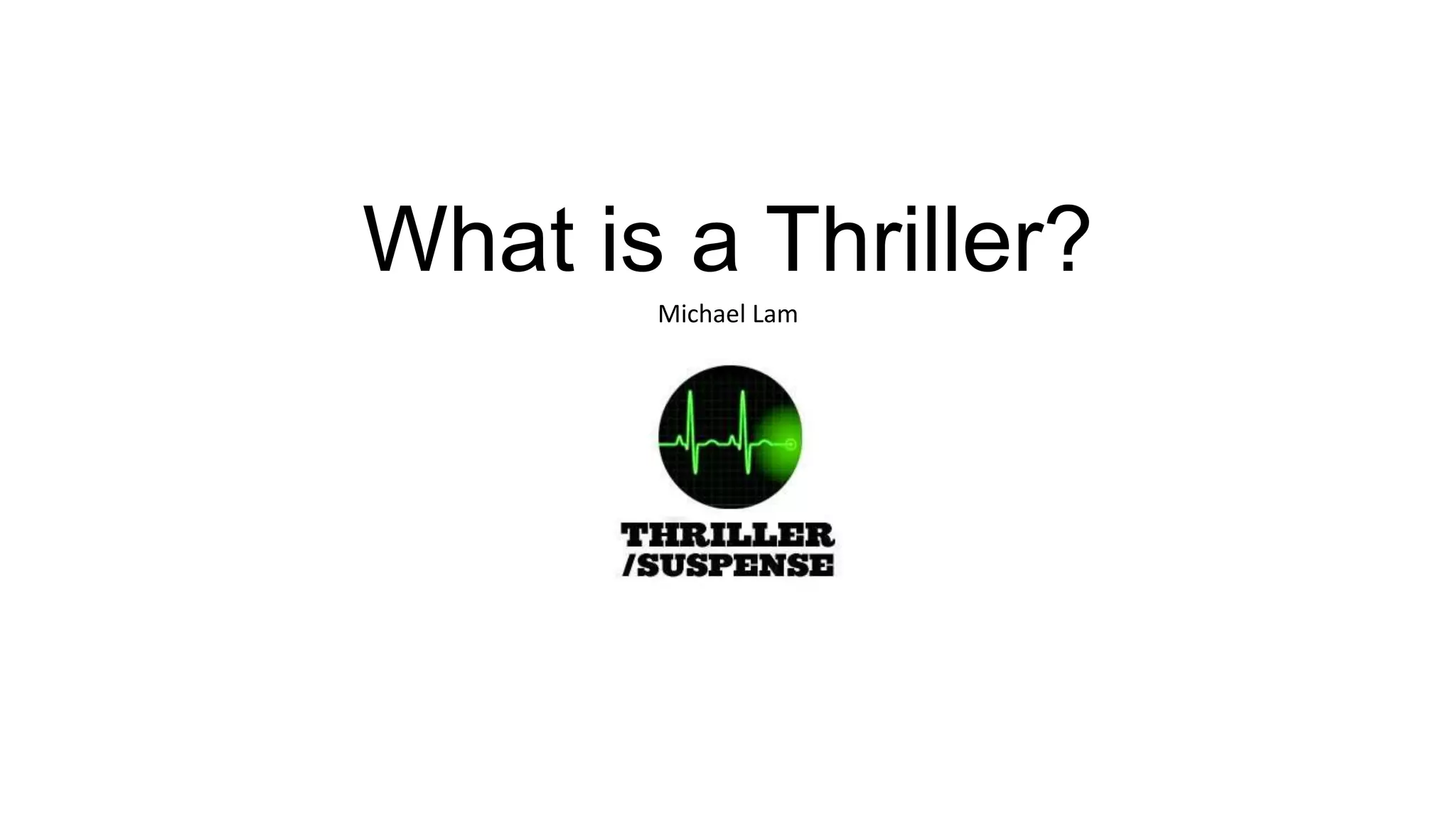 What is a Thriller?
Michael Lam

 