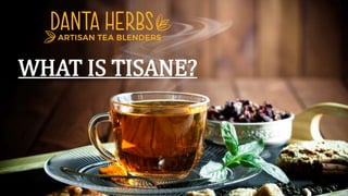 WHAT IS TISANE?
 