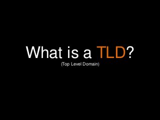 10 Ways to Define Yourself on the New Internet

Find appropriate image with
same background

What is a TLD?
(Top Level Domain)

 