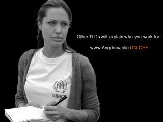 Other TLDs will explain who you work for
www.AngelinaJolie.UNICEF

 