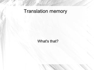 Translation memory  What's that? 