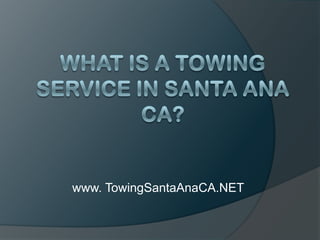 What Is a Towing Service in Santa Ana CA? www. TowingSantaAnaCA.NET 