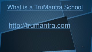 What is a TruMantra School
http://trumantra.com
 