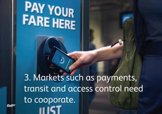3. Markets such as payments,
transit and access control need
to cooperate.
 