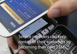 Service providers can keep
control of their customers by
becoming their own TSM.
 