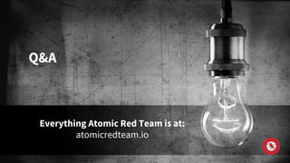 Q&A
Everything Atomic Red Team is at:
atomicredteam.io
 