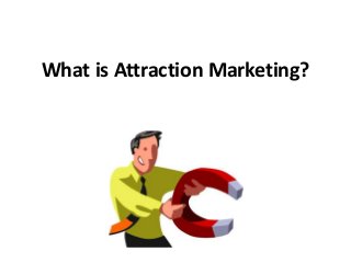 What is Attraction Marketing?
 