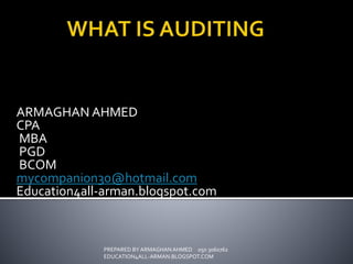 ARMAGHAN AHMED
CPA
MBA
PGD
BCOM
mycompanion30@hotmail.com
Education4all-arman.blogspot.com
PREPARED BY ARMAGHANAHMED 050 3060762
EDUCATION4ALL-ARMAN.BLOGSPOT.COM
 