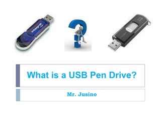 What is a USB Pen Drive? Mr. Jusino 
