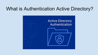 What is Authentication Active Directory_.pptx