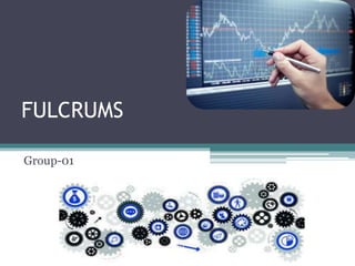 FULCRUMS 
Group-01 
 