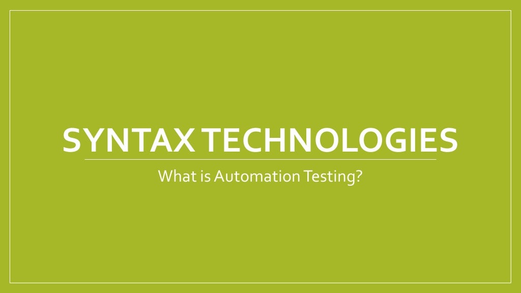SYNTAXTECHNOLOGIES
What is AutomationTesting?
 