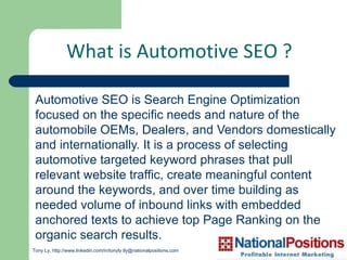[object Object],What is Automotive SEO ? Tony Ly,  Search – Leads - eCommerce [email_address]  /  http:// www.linkedin.com/in/tonyly 