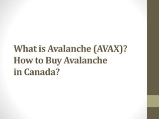 What is Avalanche (AVAX)?
How to Buy Avalanche
in Canada?
 