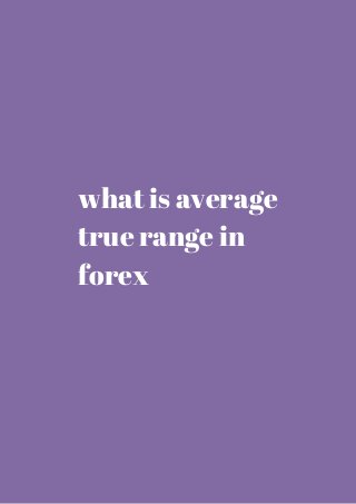 what is average 
true range in 
forex 
 