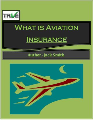What is Aviation
Insurance
Author- Jack Smith
 