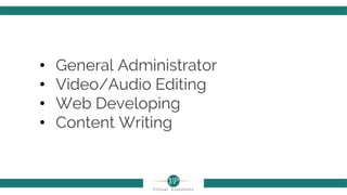 • General Administrator
• Video/Audio Editing
• Web Developing
• Content Writing
 