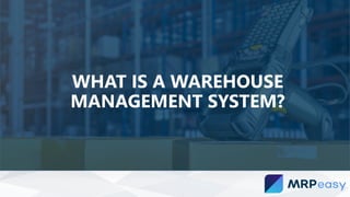 WHAT IS A WAREHOUSE
MANAGEMENT SYSTEM?
 