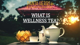 WHAT IS
WELLNESS TEA?
 