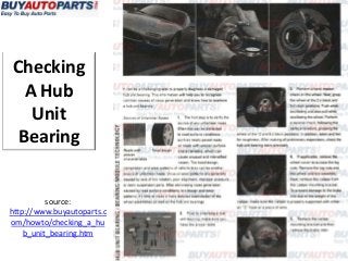 Checking
  A Hub
   Unit
 Bearing


          source:
http://www.buyautoparts.c
om/howto/checking_a_hu
    b_unit_bearing.htm
 