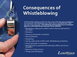Consequences of
Whistleblowing
Unfortunately, taking a stand can also come with the risk of retaliation
by employers. Whis...