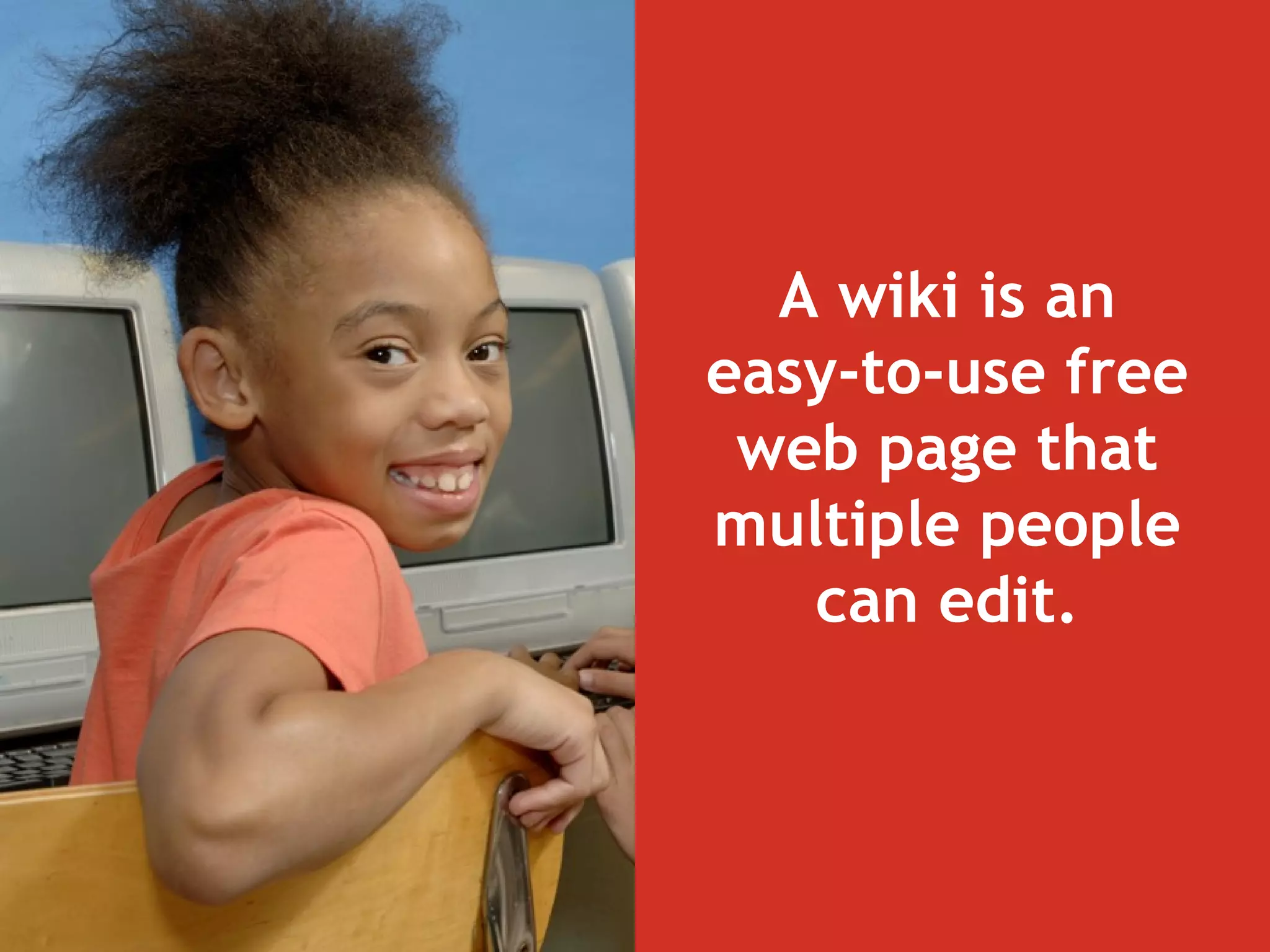 A wiki is an easy-to-use free web page that multiple people can edit. 