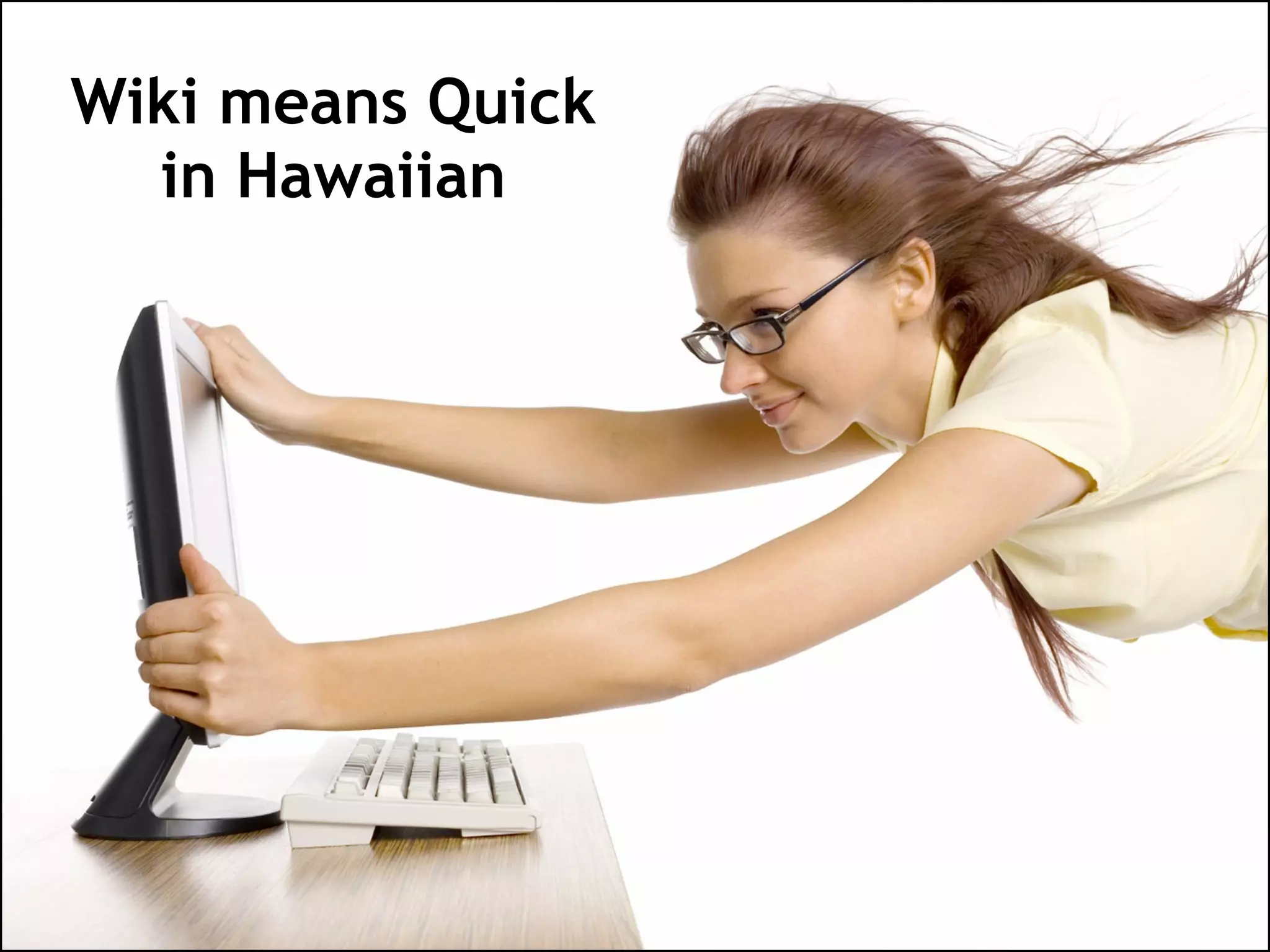 Wiki means Quick in Hawaiian 