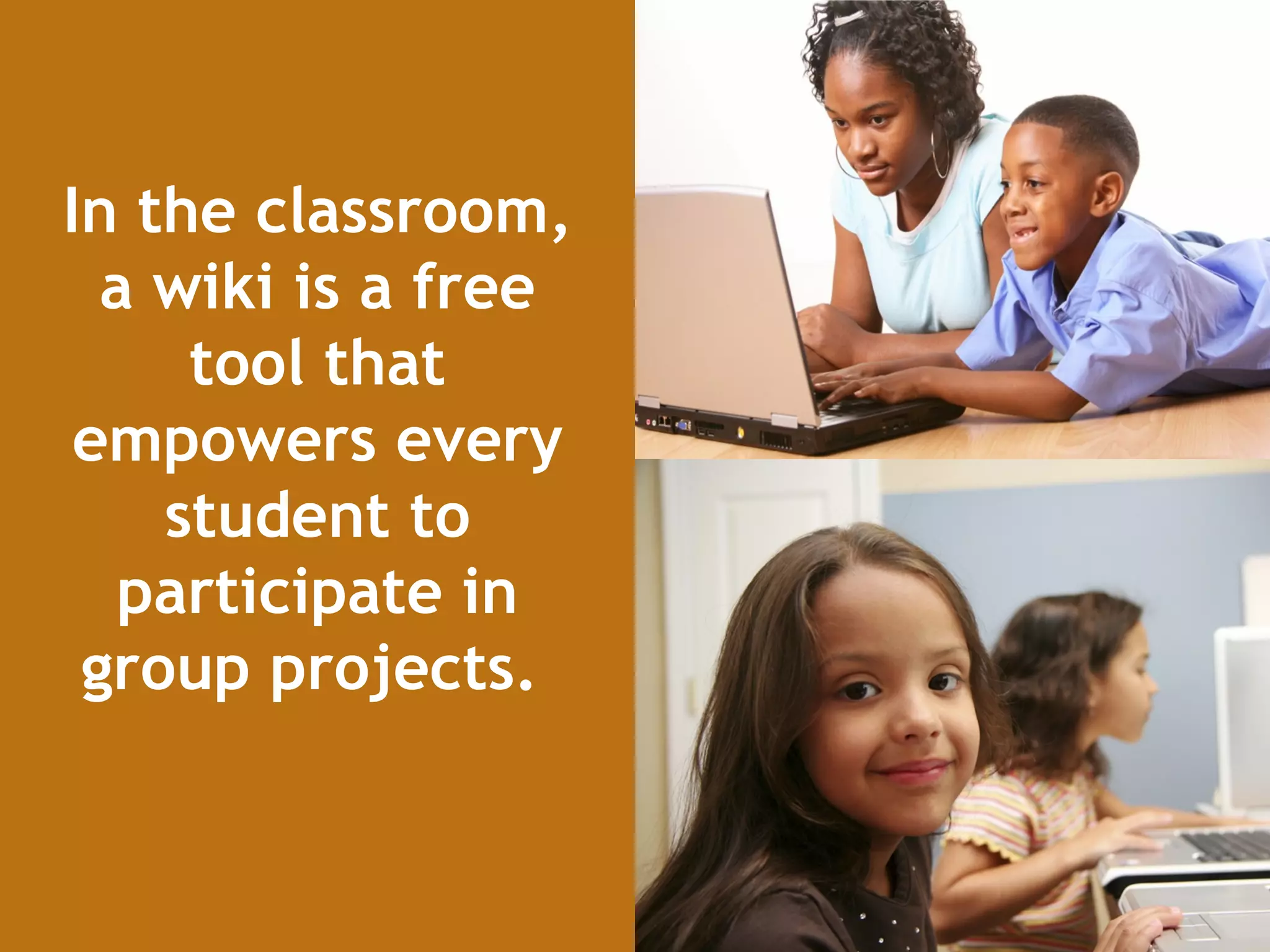 In the classroom, a wiki is a free tool that empowers every student to participate in group projects.   