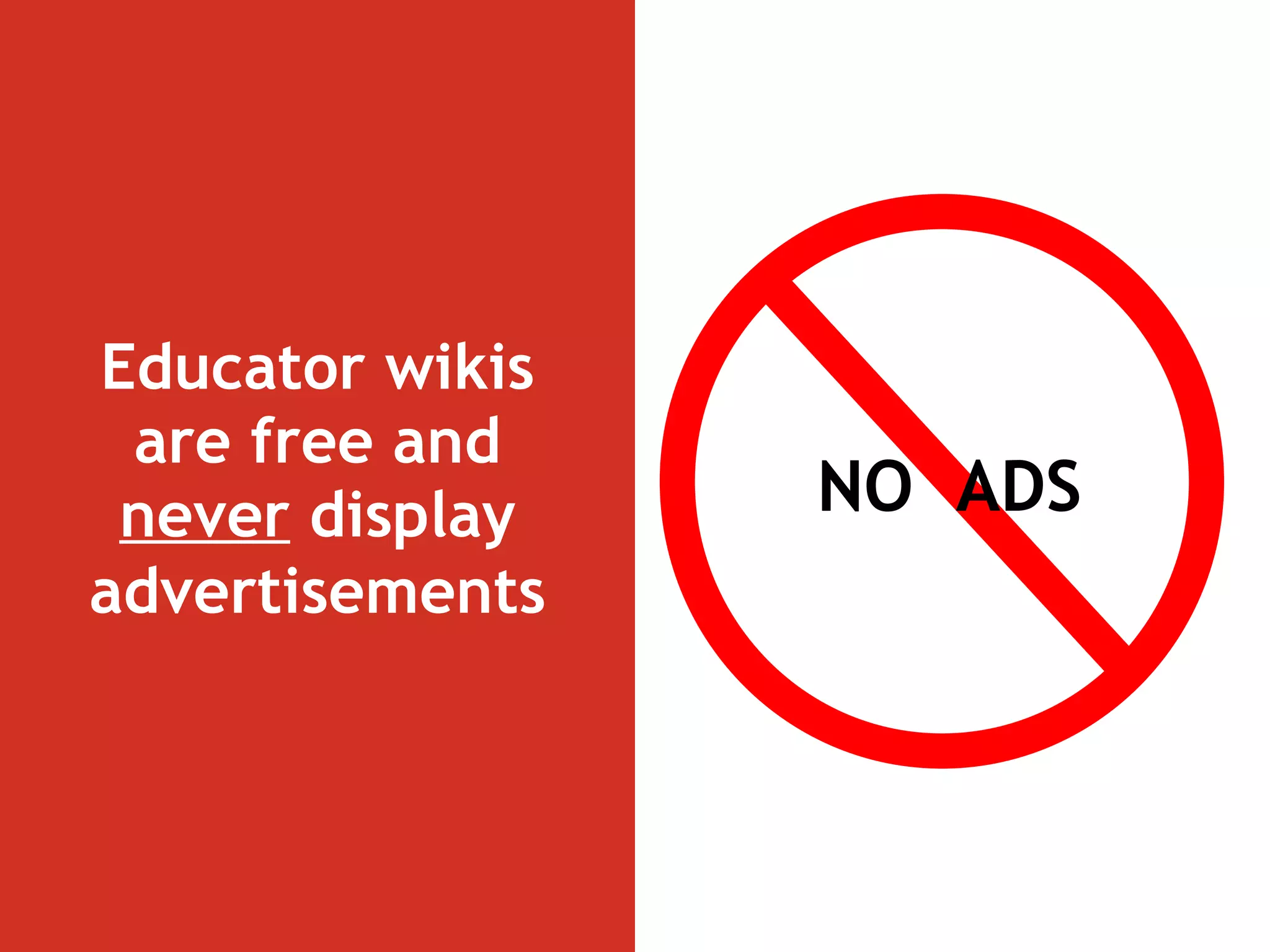 Educator wikis are free and  never  display   advertisements NO  ADS 
