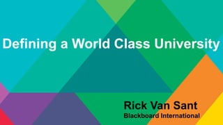 Defining a World Class University

Rick Van Sant
Blackboard International

 