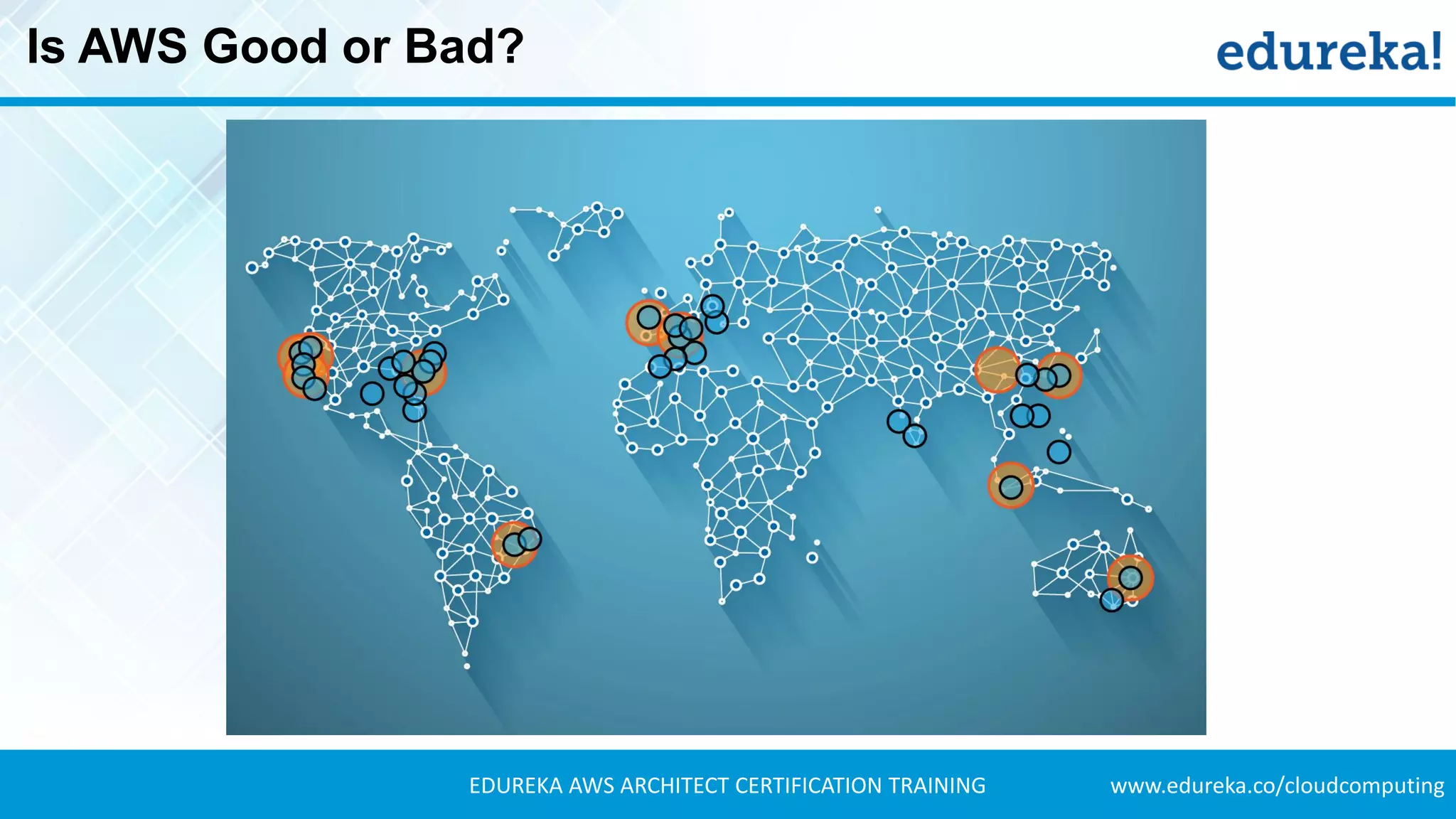 www.edureka.co/cloudcomputingEDUREKA AWS ARCHITECT CERTIFICATION TRAINING
Is AWS Good or Bad?
 