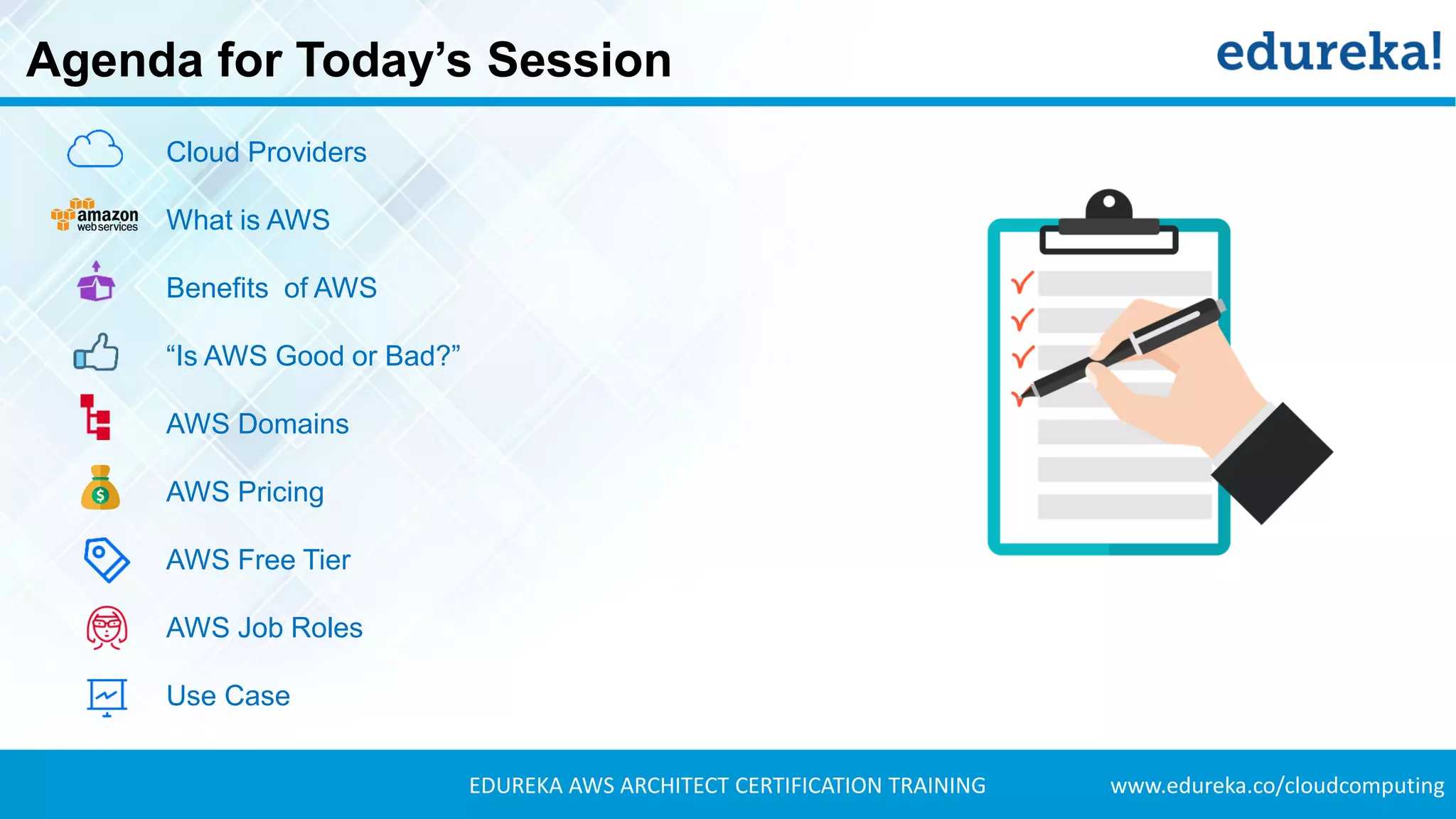 www.edureka.co/cloudcomputingEDUREKA AWS ARCHITECT CERTIFICATION TRAINING
Agenda for Today’s Session
Cloud Providers
What is AWS
Benefits of AWS
“Is AWS Good or Bad?”
AWS Domains
AWS Pricing
AWS Free Tier
AWS Job Roles
Use Case
 