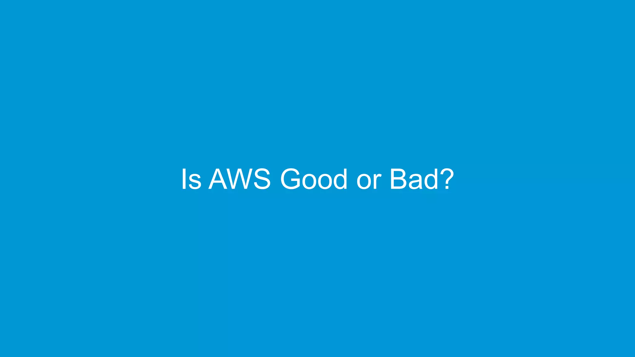 www.edureka.co/cloudcomputingEDUREKA AWS ARCHITECT CERTIFICATION TRAINING
Is AWS Good or Bad?
 