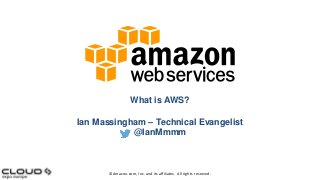 What is AWS?
Ian Massingham – Technical Evangelist
@IanMmmm

©Amazon.com, Inc. and its affiliates. All rights reserved.

 